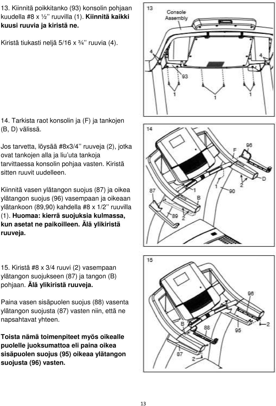 Kiristä sitten ruuvit uudelleen. Kiinnitä vasen ylätangon suojus (87) ja oikea ylätangon suojus (96) vasempaan ja oikeaan ylätankoon (89,90) kahdella #8 x 1/2 ruuvilla (1).