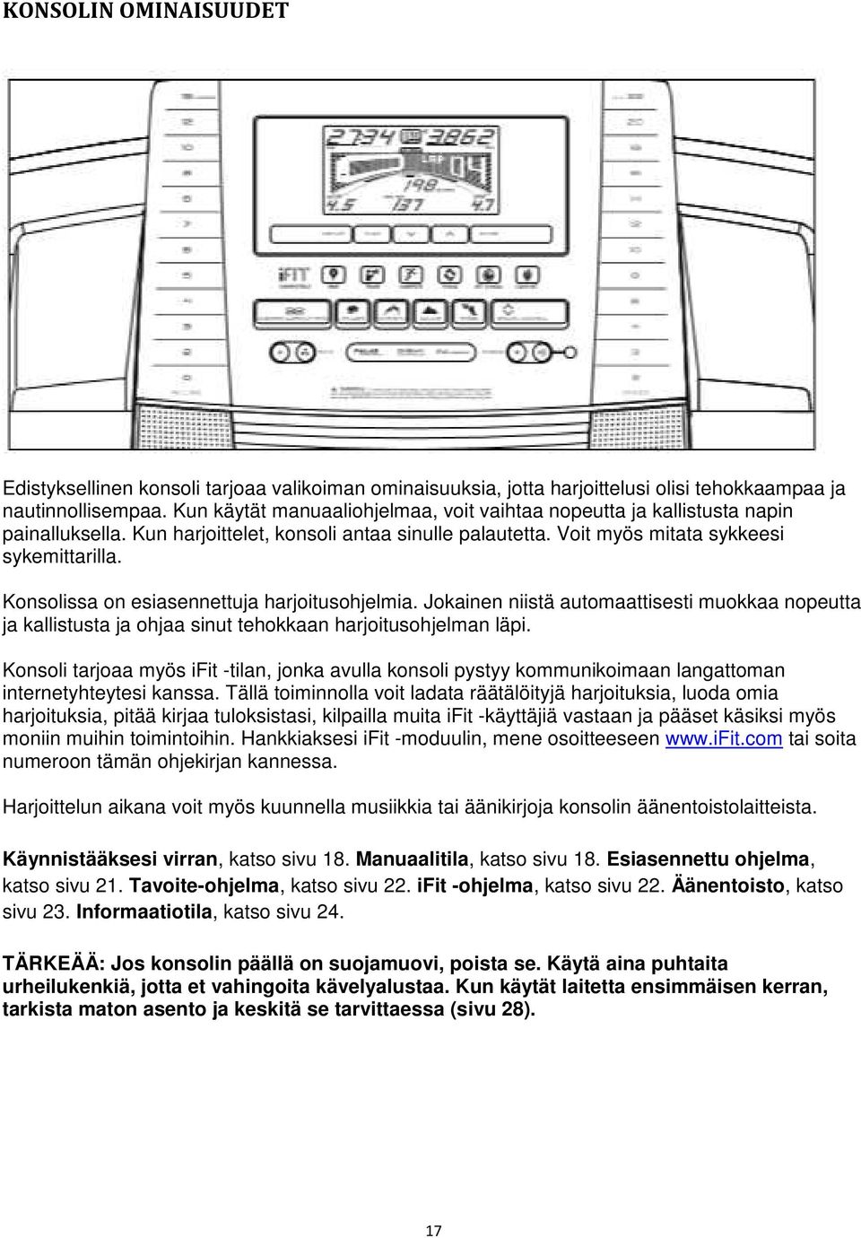 Konsolissa on esiasennettuja harjoitusohjelmia. Jokainen niistä automaattisesti muokkaa nopeutta ja kallistusta ja ohjaa sinut tehokkaan harjoitusohjelman läpi.