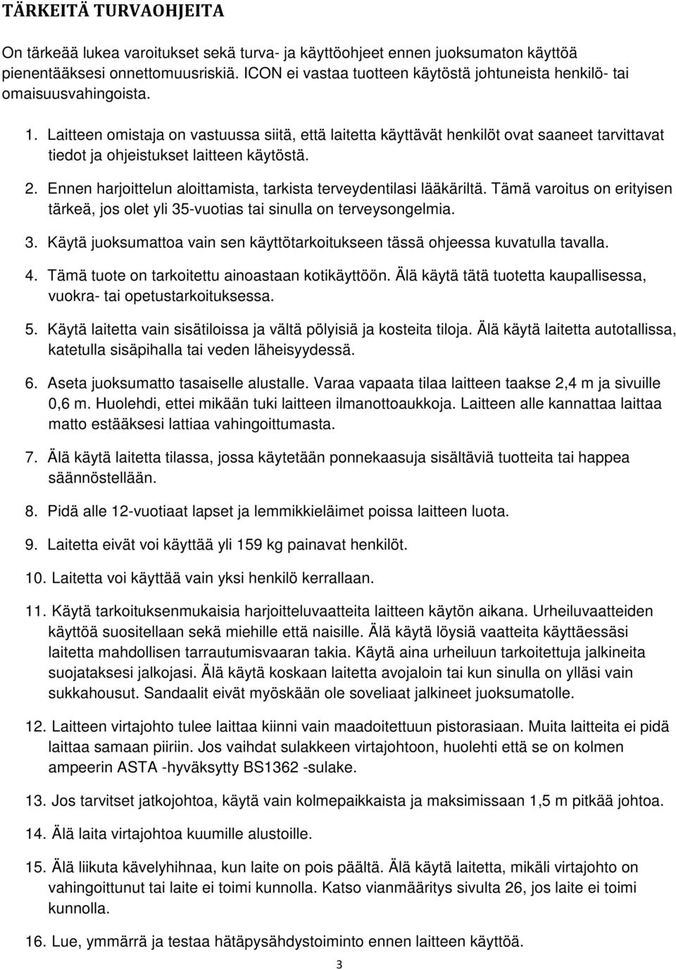 Laitteen omistaja on vastuussa siitä, että laitetta käyttävät henkilöt ovat saaneet tarvittavat tiedot ja ohjeistukset laitteen käytöstä. 2.