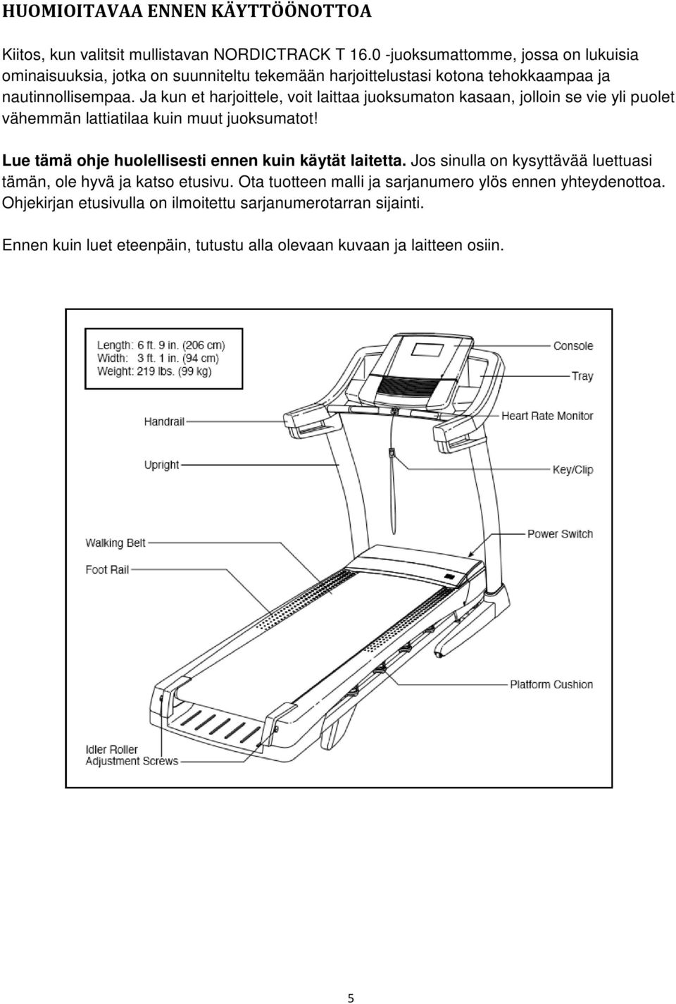 Ja kun et harjoittele, voit laittaa juoksumaton kasaan, jolloin se vie yli puolet vähemmän lattiatilaa kuin muut juoksumatot!