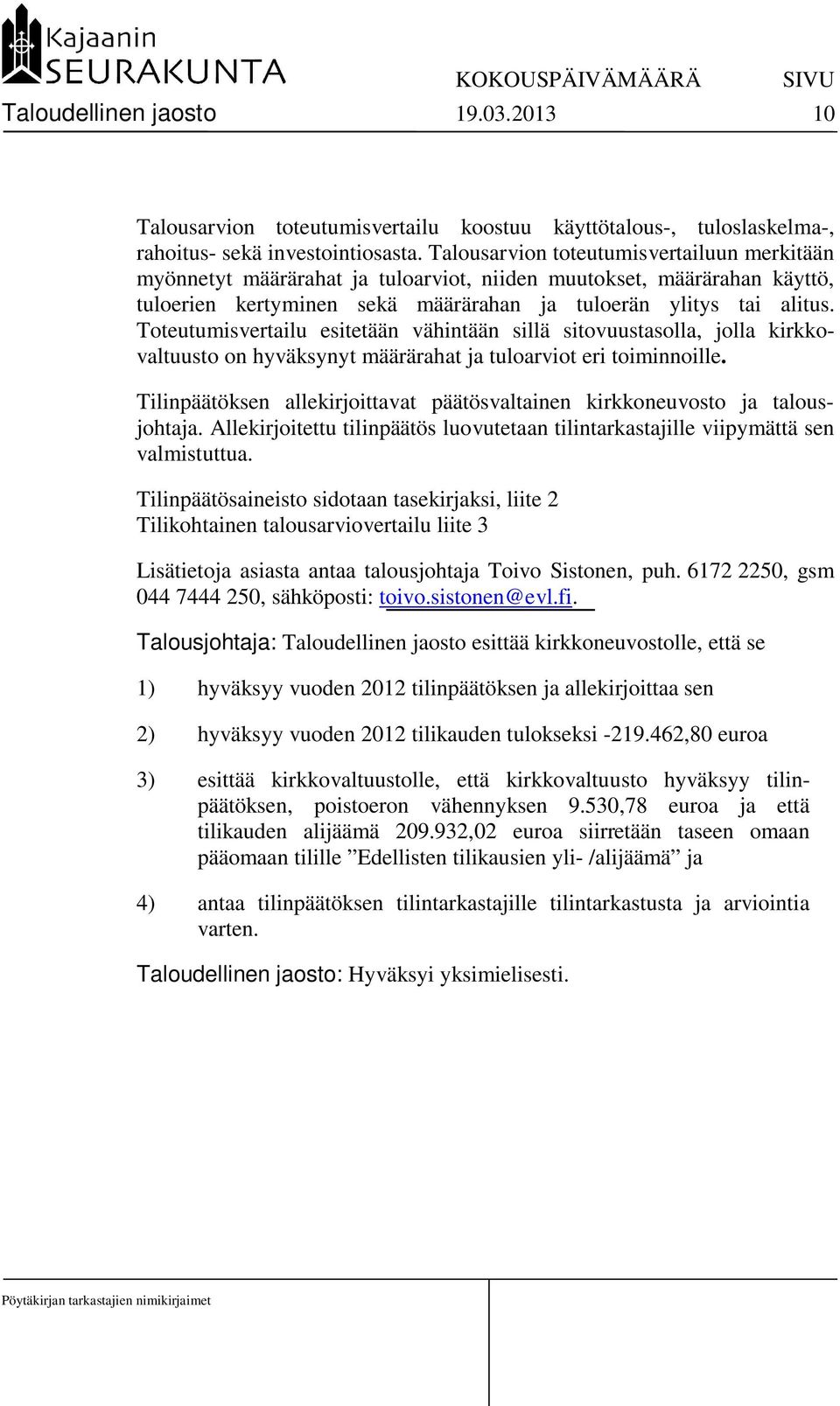 Toteutumisvertailu esitetään vähintään sillä sitovuustasolla, jolla kirkkovaltuusto on hyväksynyt määrärahat ja tuloarviot eri toiminnoille.