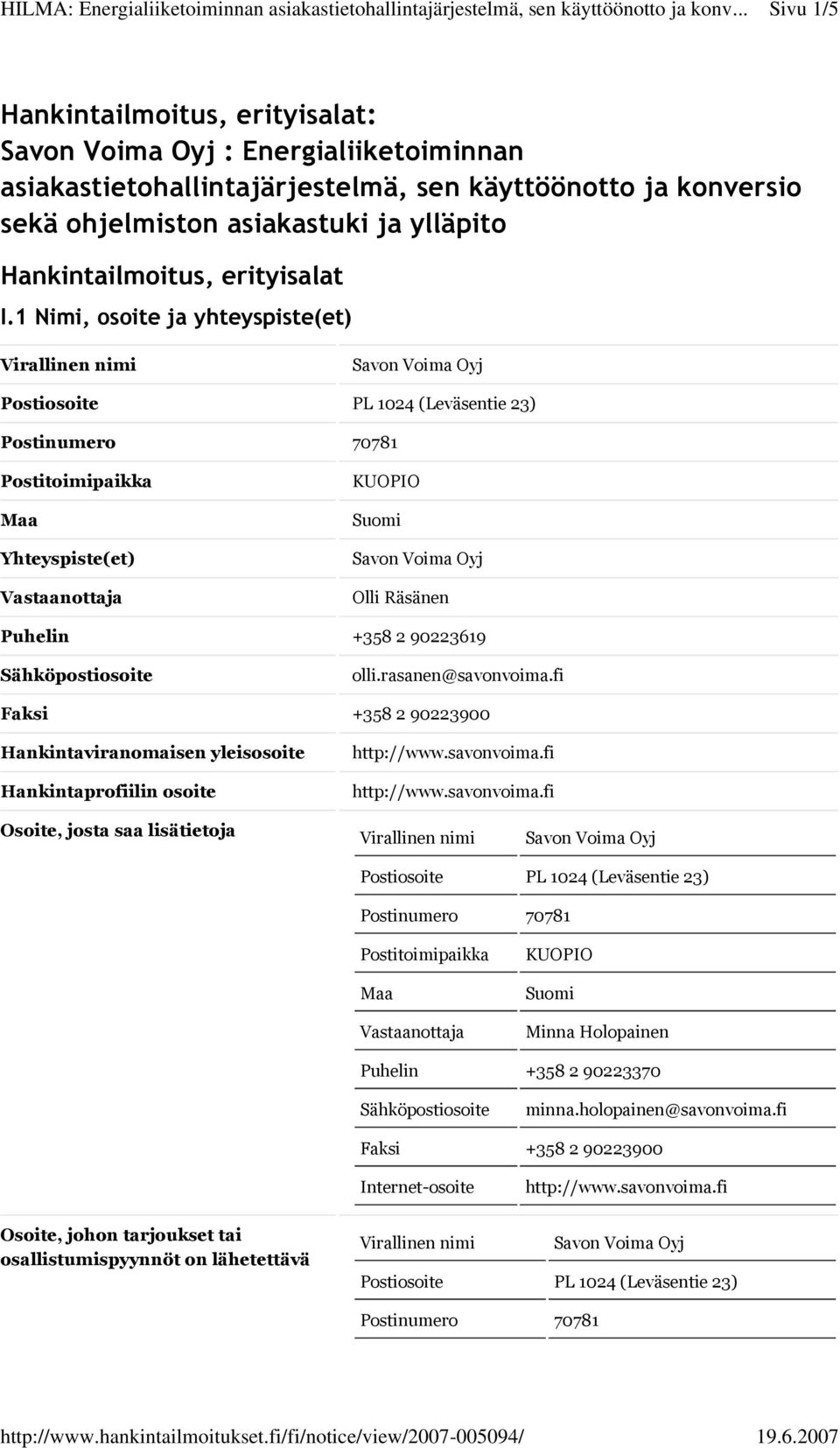 1 Nimi, osoite ja yhteyspiste(et) Yhteyspiste(et) Olli Räsänen Puhelin +358 2 90223619 olli.rasanen@savonvoima.