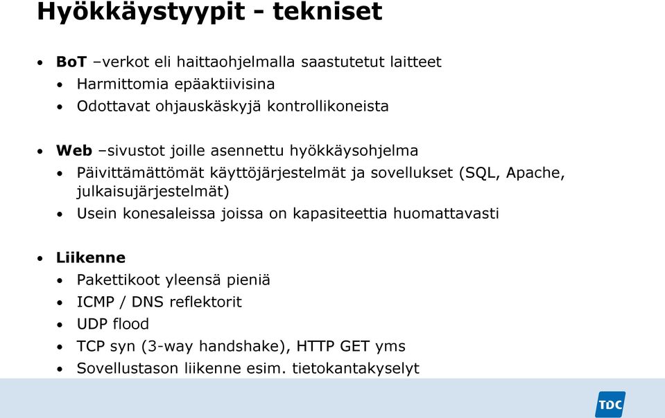 sovellukset (SQL, Apache, julkaisujärjestelmät) Usein konesaleissa joissa on kapasiteettia huomattavasti Liikenne