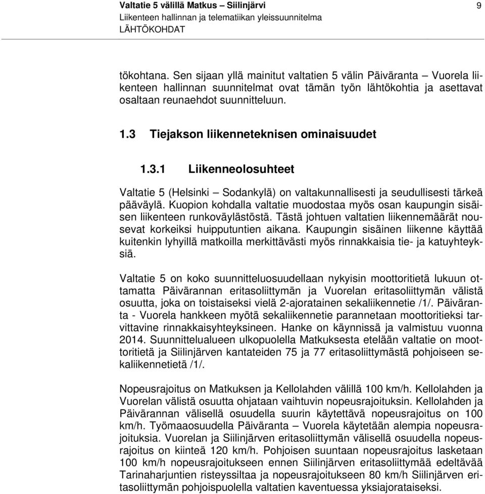 3 Tiejakson liikenneteknisen ominaisuudet 1.3.1 Liikenneolosuhteet Valtatie 5 (Helsinki Sodankylä) on valtakunnallisesti ja seudullisesti tärkeä pääväylä.