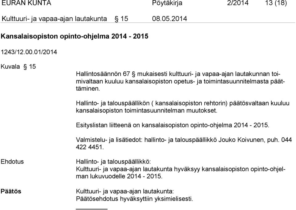 Hallinto- ja talouspäällikön ( kansalaisopiston rehtorin) päätösvaltaan kuu luu kansalaisopiston toimintasuunnitelman muutokset.