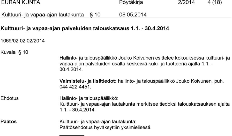 02.02/2014 Kuvala 10 Hallinto- ja talouspäällikkö Jouko Koivunen esittelee kokouksessa kulttuu ri- ja vapaa-ajan palveluiden osalta keskeisiä