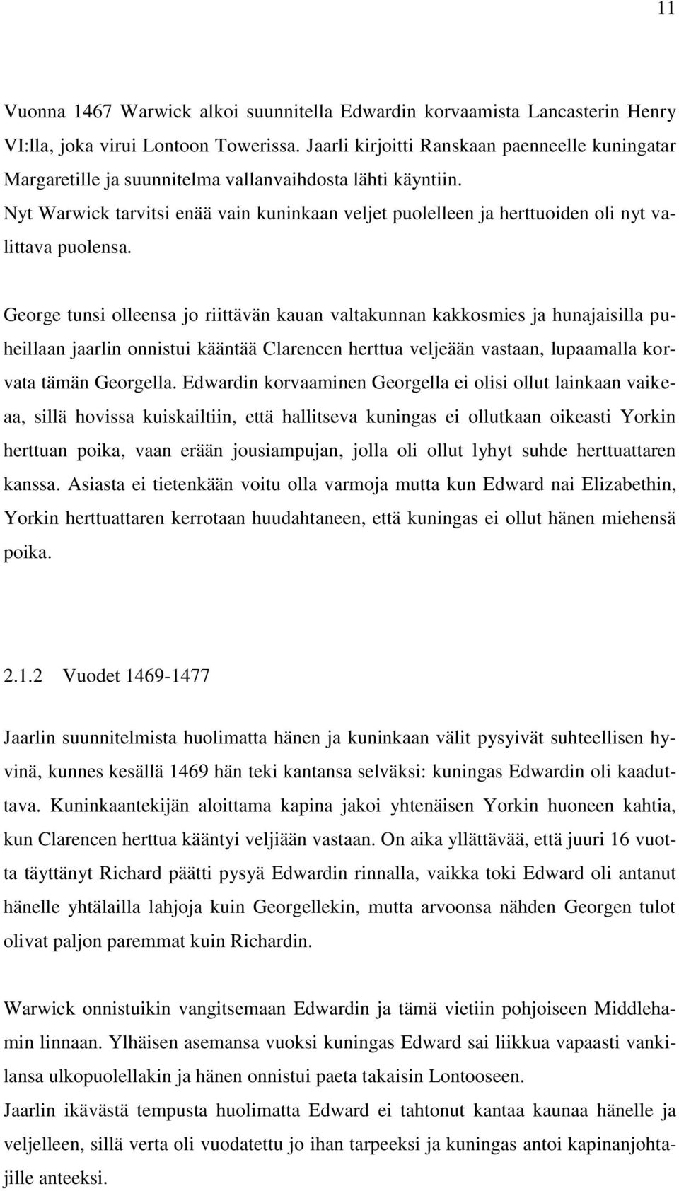 Nyt Warwick tarvitsi enää vain kuninkaan veljet puolelleen ja herttuoiden oli nyt valittava puolensa.