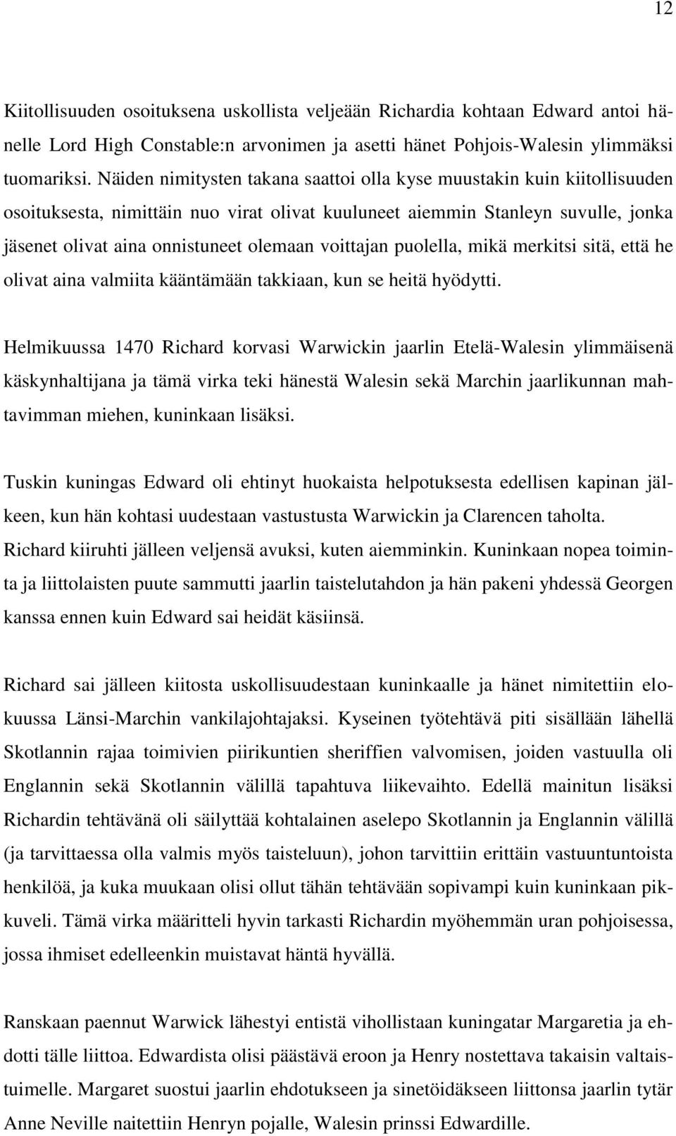 voittajan puolella, mikä merkitsi sitä, että he olivat aina valmiita kääntämään takkiaan, kun se heitä hyödytti.