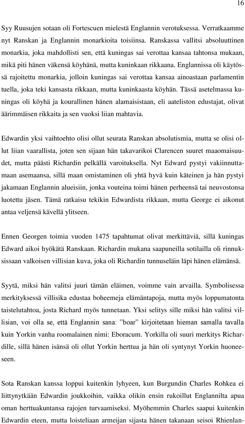 Englannissa oli käytössä rajoitettu monarkia, jolloin kuningas sai verottaa kansaa ainoastaan parlamentin tuella, joka teki kansasta rikkaan, mutta kuninkaasta köyhän.