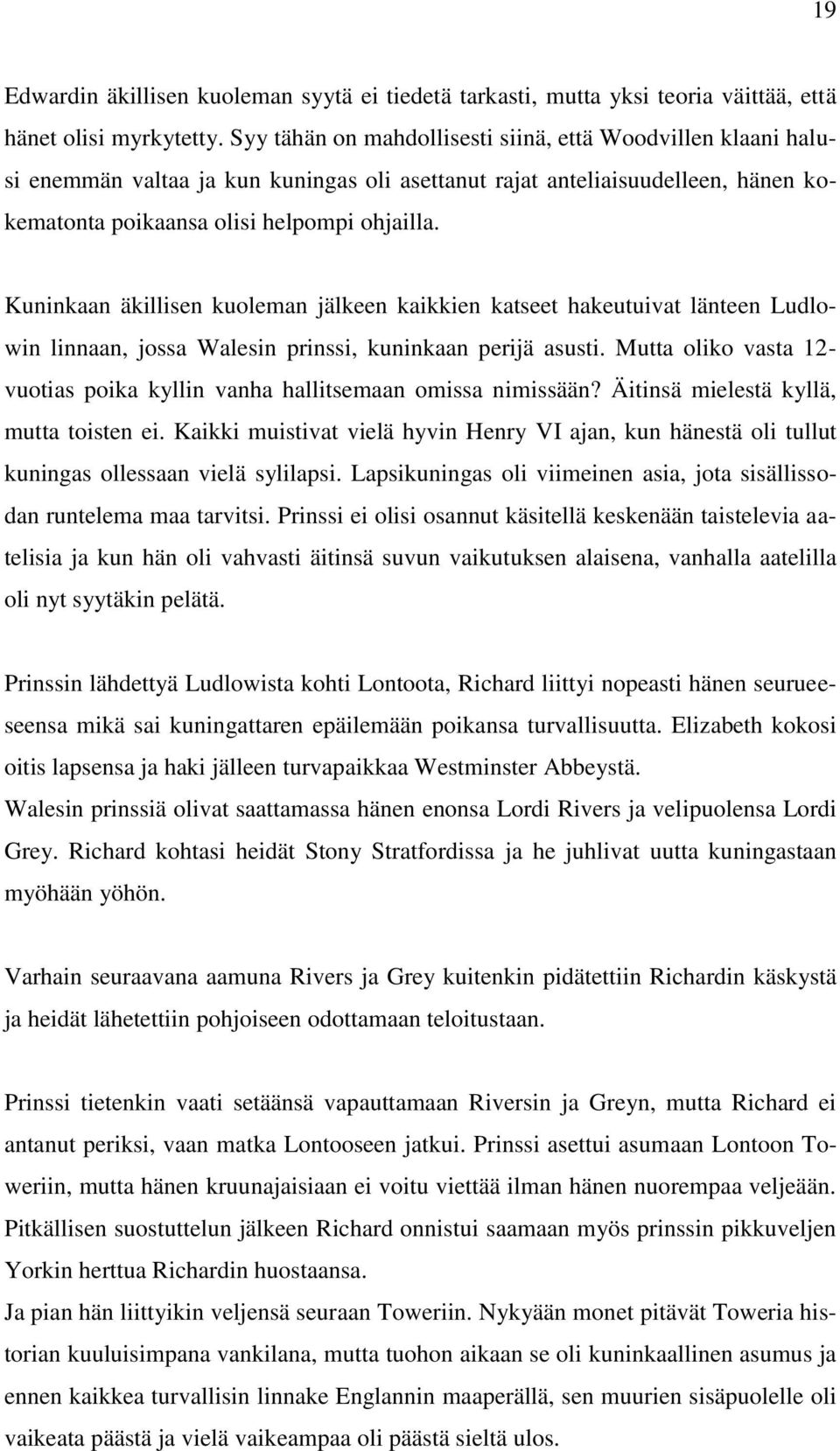 Kuninkaan äkillisen kuoleman jälkeen kaikkien katseet hakeutuivat länteen Ludlowin linnaan, jossa Walesin prinssi, kuninkaan perijä asusti.