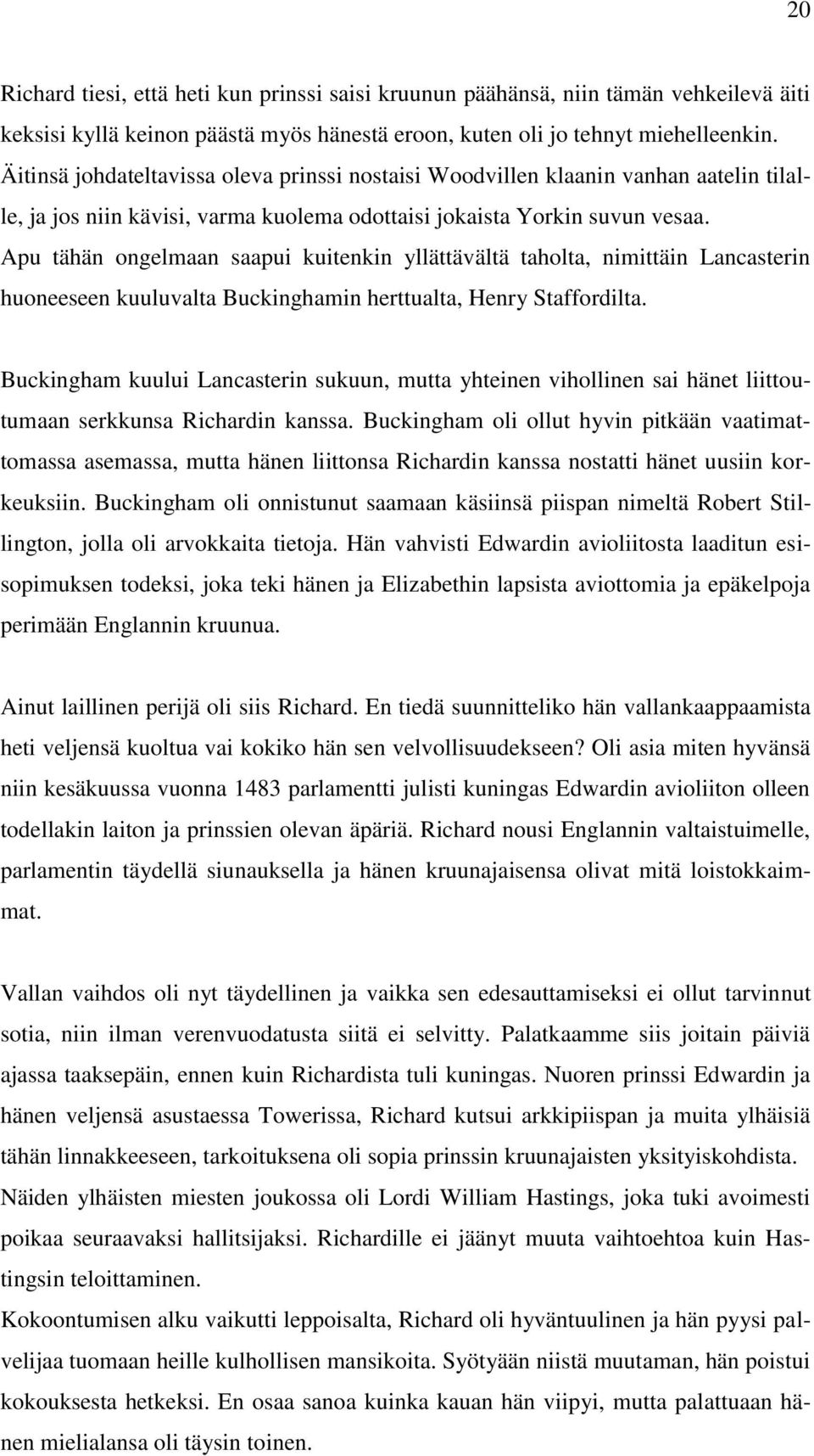 Apu tähän ongelmaan saapui kuitenkin yllättävältä taholta, nimittäin Lancasterin huoneeseen kuuluvalta Buckinghamin herttualta, Henry Staffordilta.