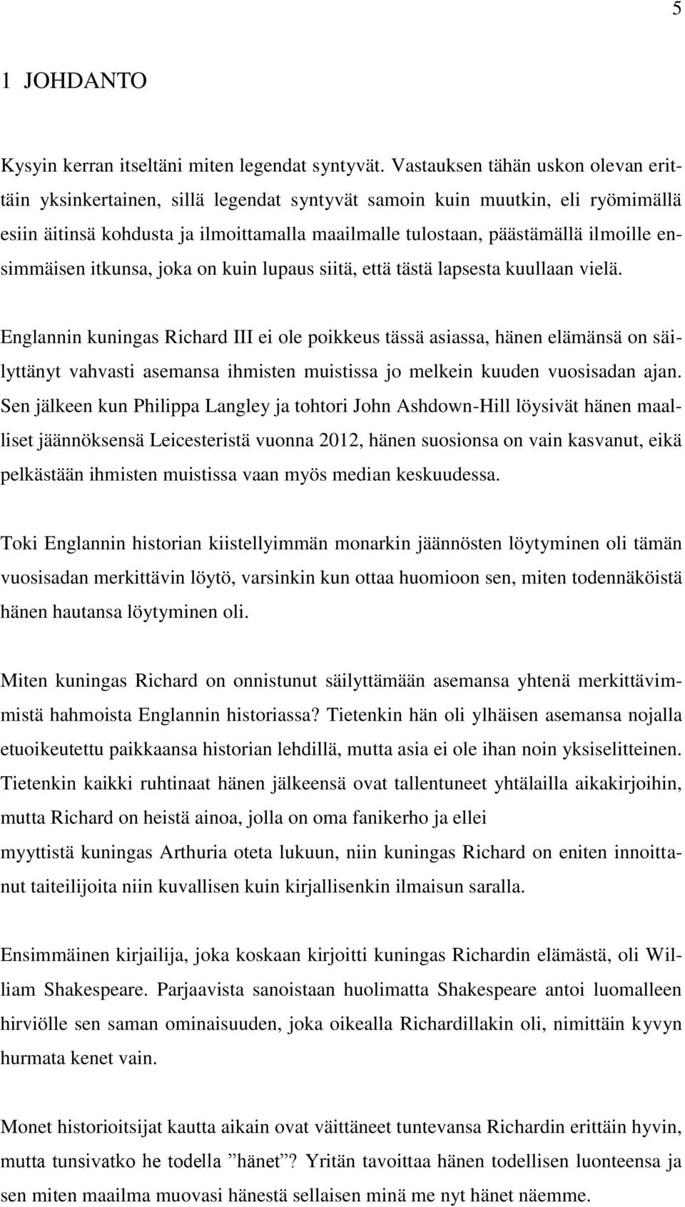 ensimmäisen itkunsa, joka on kuin lupaus siitä, että tästä lapsesta kuullaan vielä.