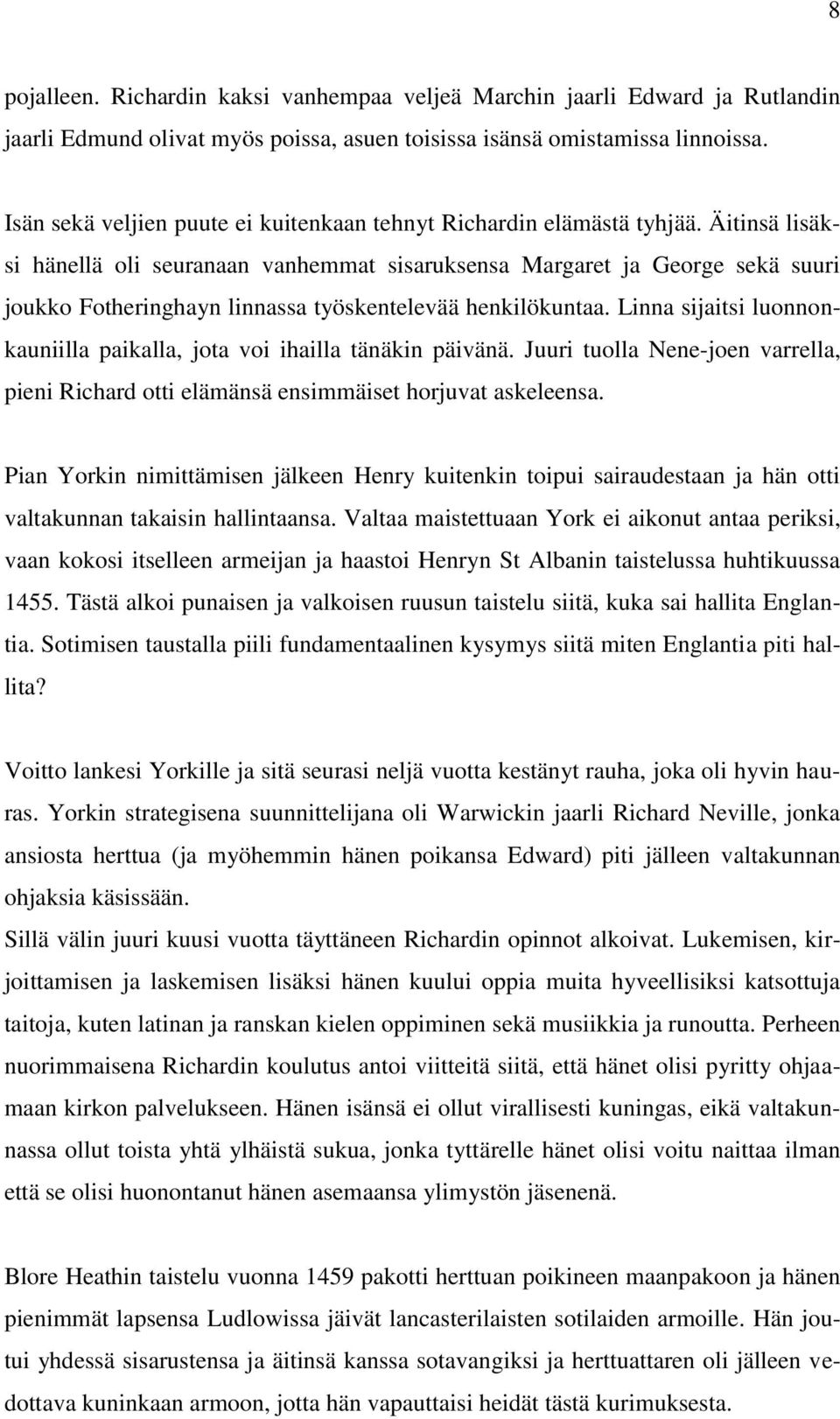 Äitinsä lisäksi hänellä oli seuranaan vanhemmat sisaruksensa Margaret ja George sekä suuri joukko Fotheringhayn linnassa työskentelevää henkilökuntaa.