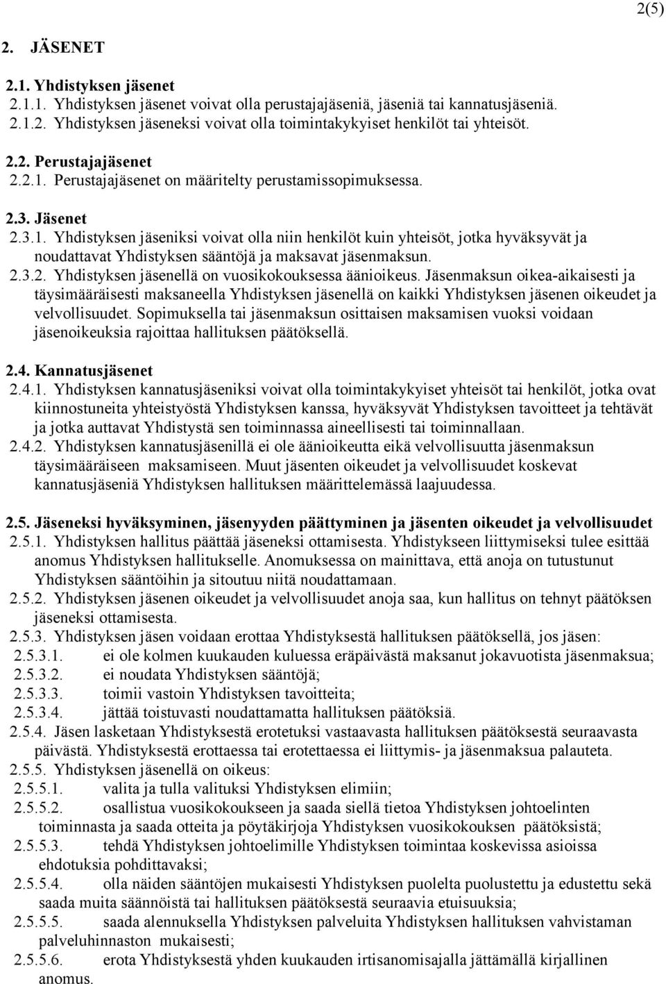 2.3.2. Yhdistyksen jäsenellä on vuosikokouksessa äänioikeus.