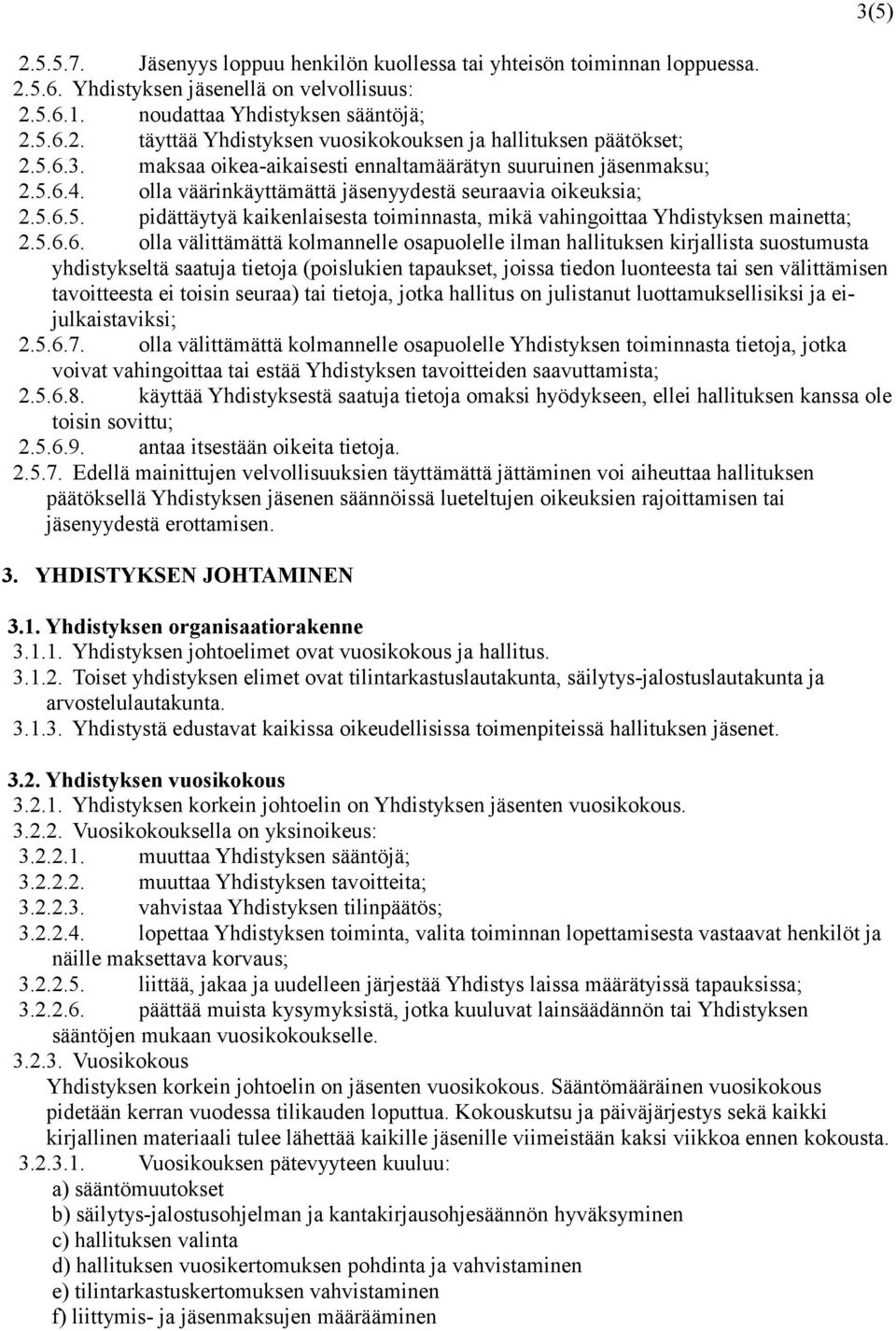 5.6.6. olla välittämättä kolmannelle osapuolelle ilman hallituksen kirjallista suostumusta yhdistykseltä saatuja tietoja (poislukien tapaukset, joissa tiedon luonteesta tai sen välittämisen