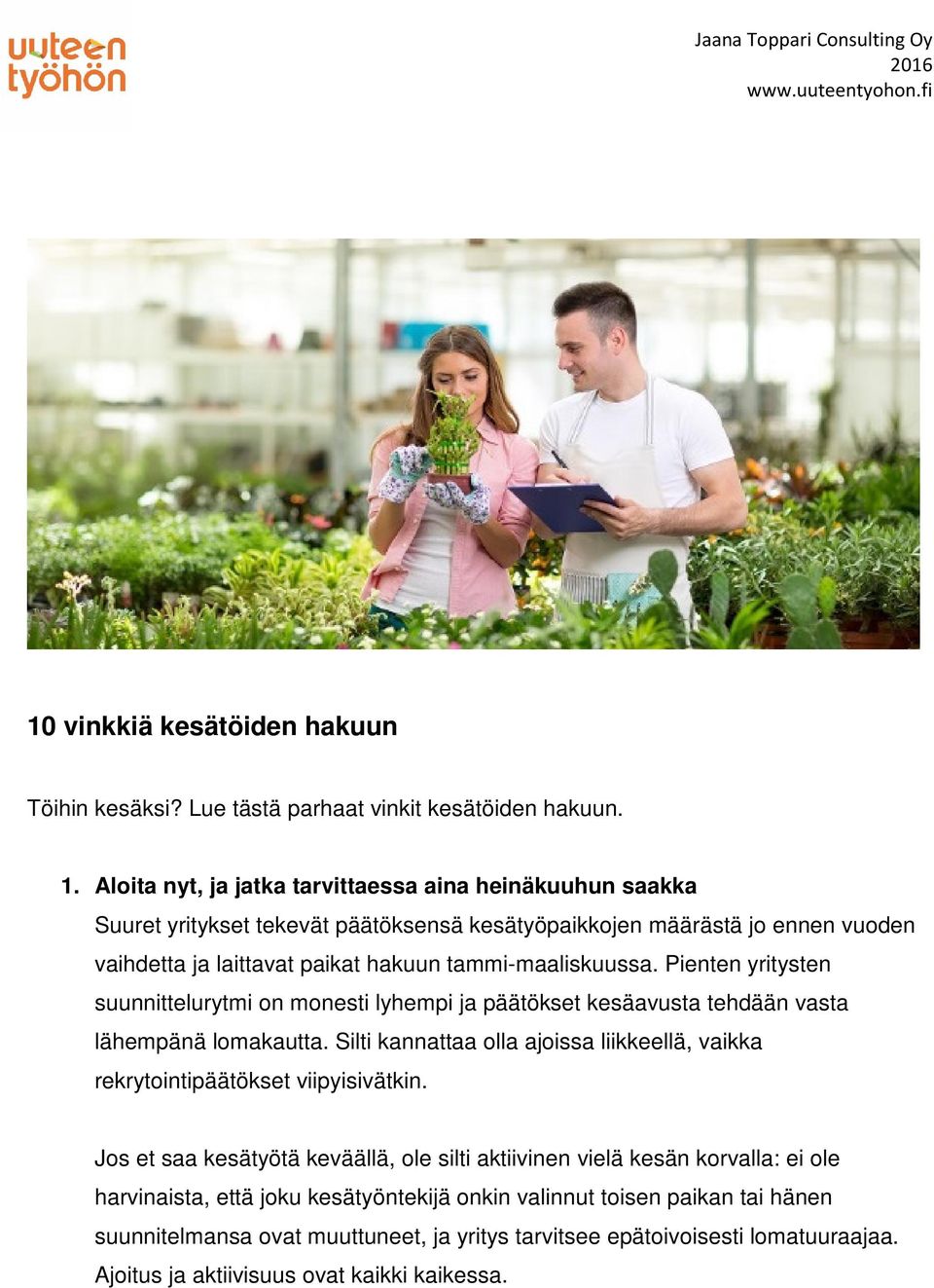 Pienten yritysten suunnittelurytmi on monesti lyhempi ja päätökset kesäavusta tehdään vasta lähempänä lomakautta.
