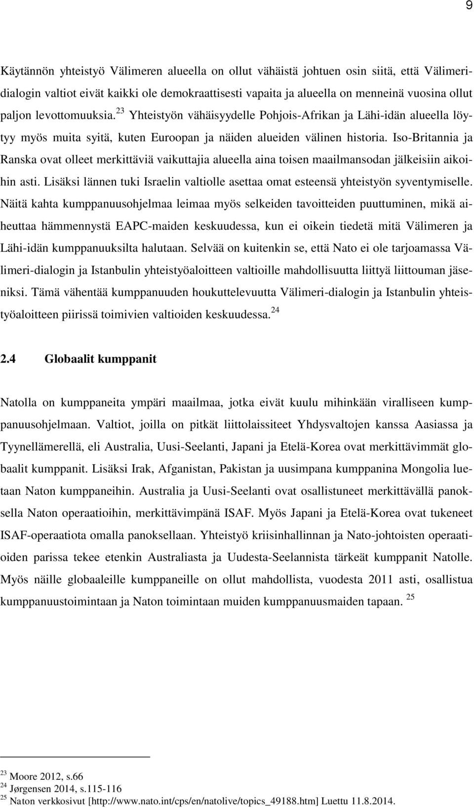 Iso-Britannia ja Ranska ovat olleet merkittäviä vaikuttajia alueella aina toisen maailmansodan jälkeisiin aikoihin asti.