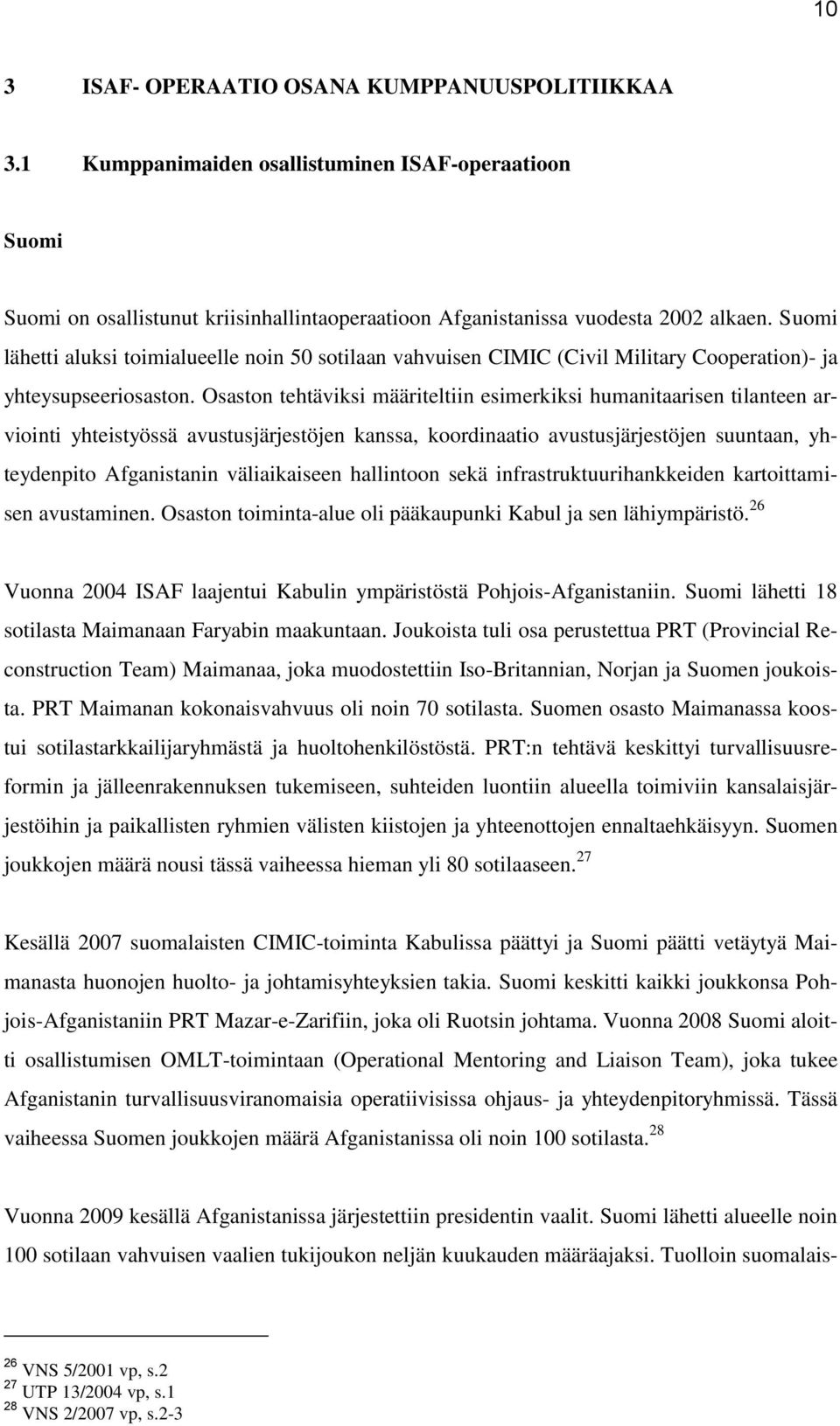 Osaston tehtäviksi määriteltiin esimerkiksi humanitaarisen tilanteen arviointi yhteistyössä avustusjärjestöjen kanssa, koordinaatio avustusjärjestöjen suuntaan, yhteydenpito Afganistanin