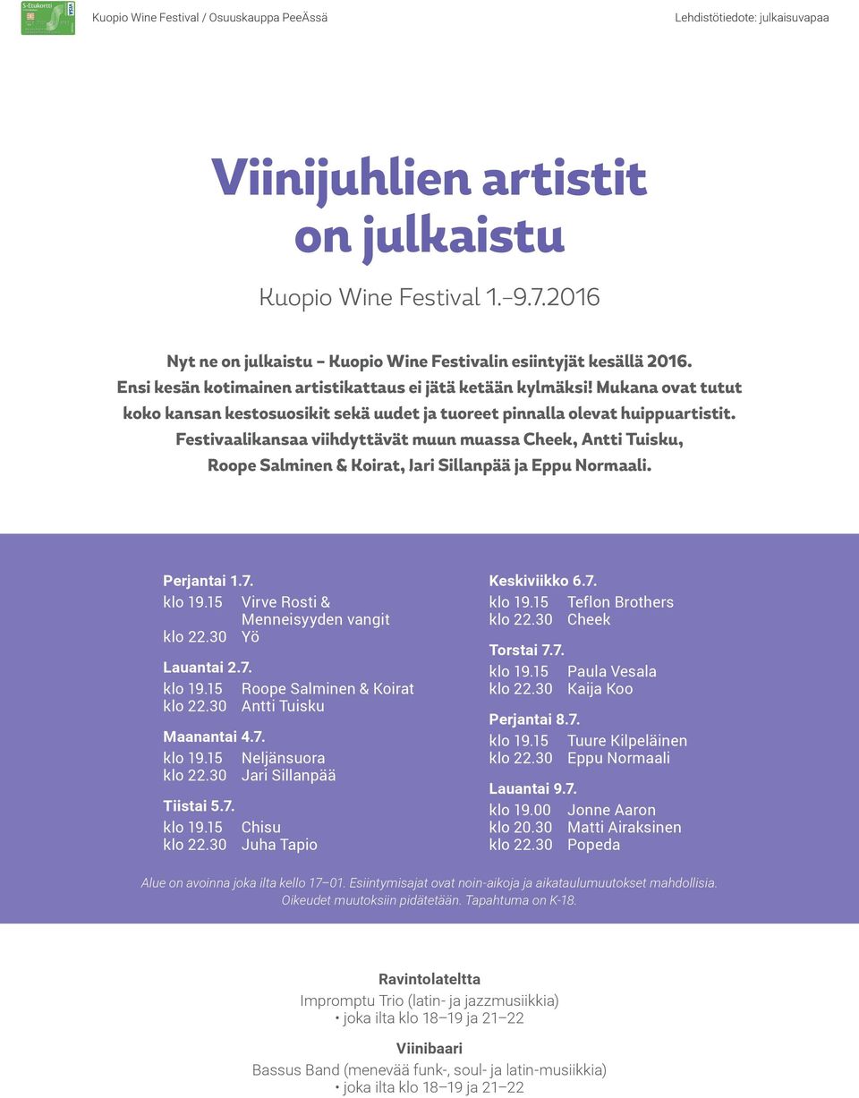 Festivaalikansaa viihdyttävät muun muassa Cheek, Antti Tuisku, Roope Salminen & Koirat, Jari Sillanpää ja Eppu Normaali. Perjantai 1.7. klo 19.15 Virve Rosti & Menneisyyden vangit klo 22.