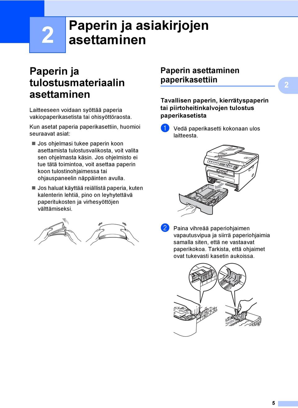 Jos ohjelmisto ei tue tätä toimintoa, voit asettaa paperin koon tulostinohjaimessa tai ohjauspaneelin näppäinten avulla.