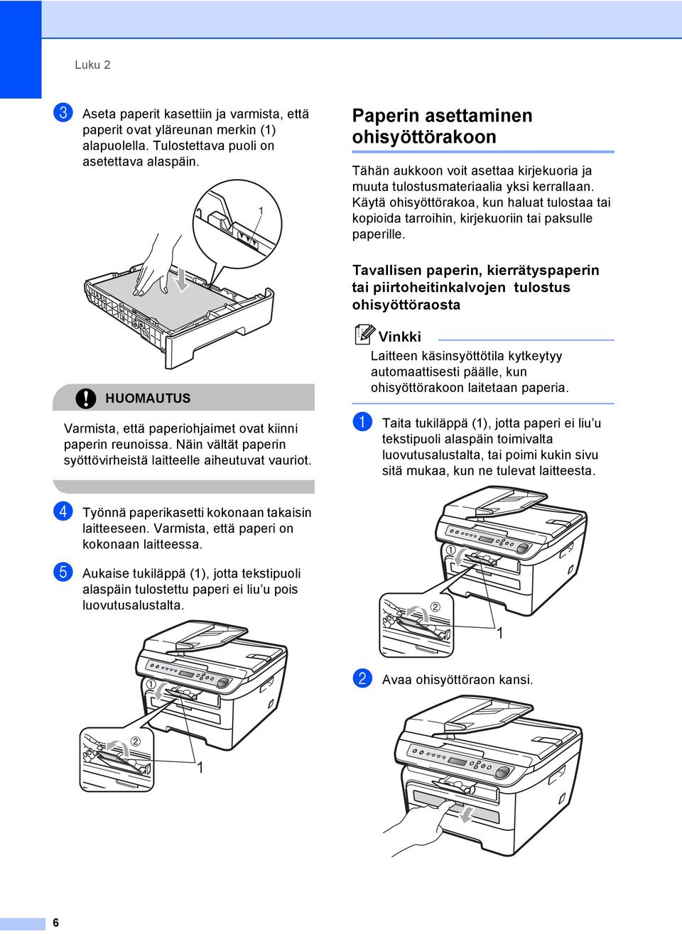 Käytä ohisyöttörakoa, kun haluat tulostaa tai kopioida tarroihin, kirjekuoriin tai paksulle paperille.