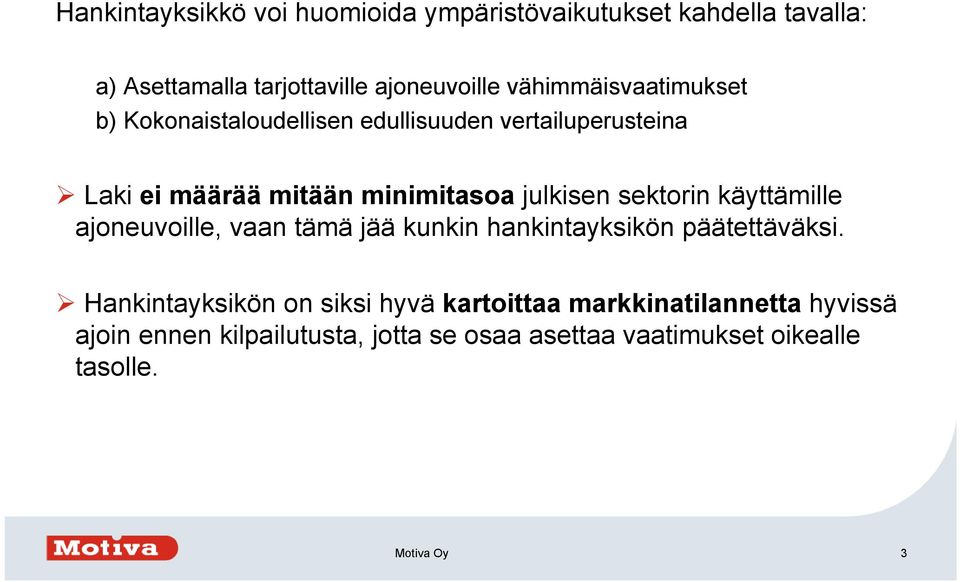 julkisen sektorin käyttämille ajoneuvoille, vaan tämä jää kunkin hankintayksikön päätettäväksi.