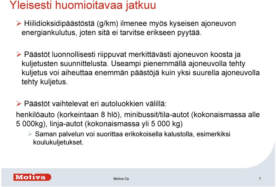 Useampi pienemmällä ajoneuvolla tehty kuljetus voi aiheuttaa enemmän päästöjä kuin yksi suurella ajoneuvolla tehty kuljetus.