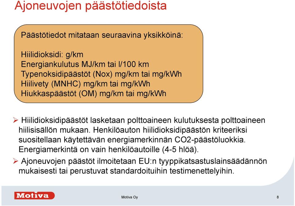 hiilisisällön mukaan. Henkilöauton hiilidioksidipäästön kriteeriksi suositellaan käytettävän energiamerkinnän CO2-päästöluokkia.