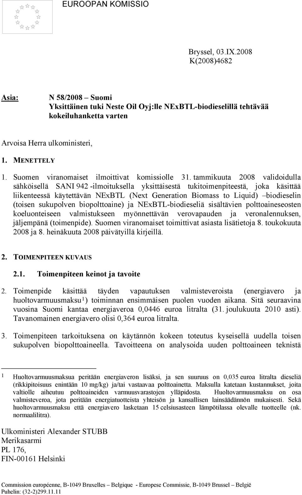 tammikuuta 2008 validoidulla sähköisellä SANI 942 -ilmoituksella yksittäisestä tukitoimenpiteestä, joka käsittää liikenteessä käytettävän NExBTL (Next Generation Biomass to Liquid) biodieselin