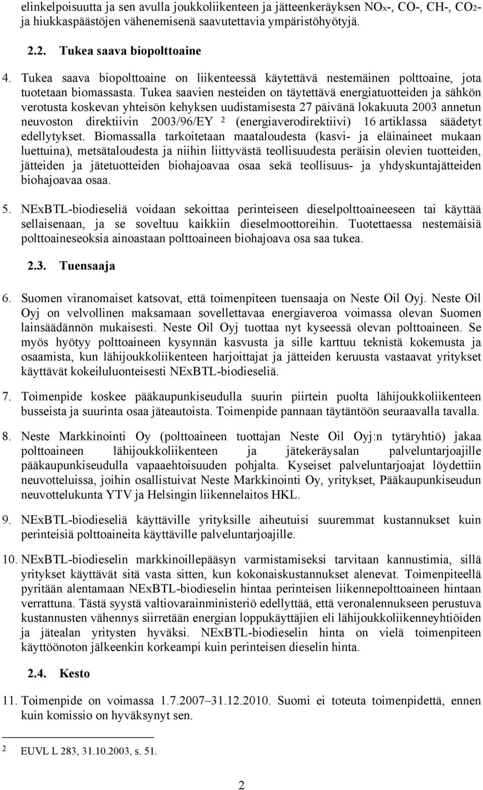 Tukea saavien nesteiden on täytettävä energiatuotteiden ja sähkön verotusta koskevan yhteisön kehyksen uudistamisesta 27 päivänä lokakuuta 2003 annetun neuvoston direktiivin 2003/96/EY 2