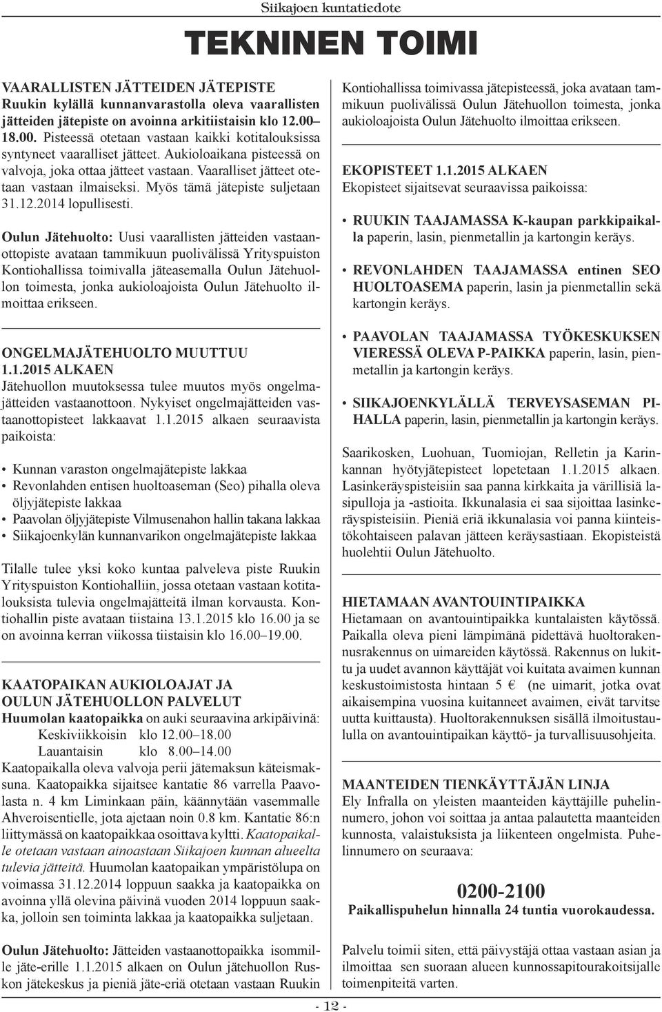 Myös tämä jätepiste suljetaan 31.12.2014 lopullisesti.