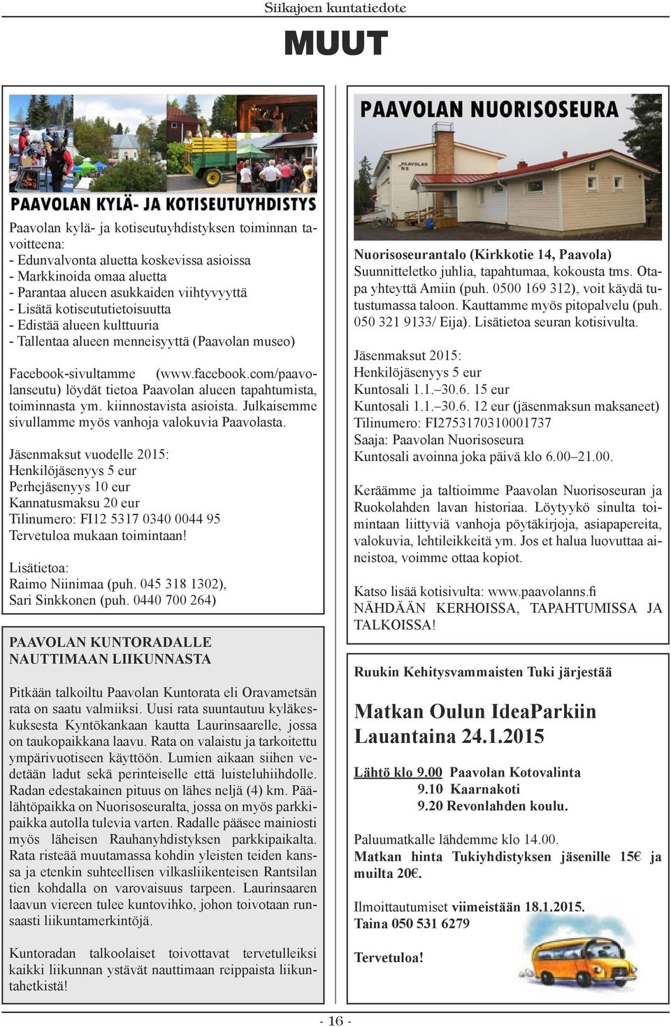 com/paavolanseutu) löydät tietoa Paavolan alueen tapahtumista, toiminnasta ym. kiinnostavista asioista. Julkaisemme sivullamme myös vanhoja valokuvia Paavolasta.