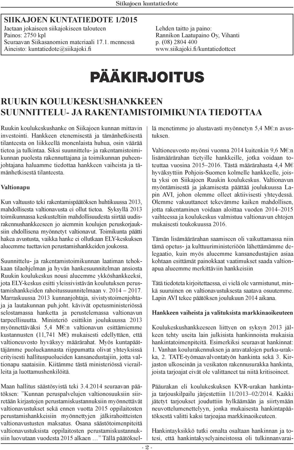 fi/kuntatiedotteet PÄÄKIRJOITUS Ruukin koulukeskushankkeen suunnittelu- ja rakentamistoimikunta tiedottaa Ruukin koulukeskushanke on Siikajoen kunnan mittavin investointi.