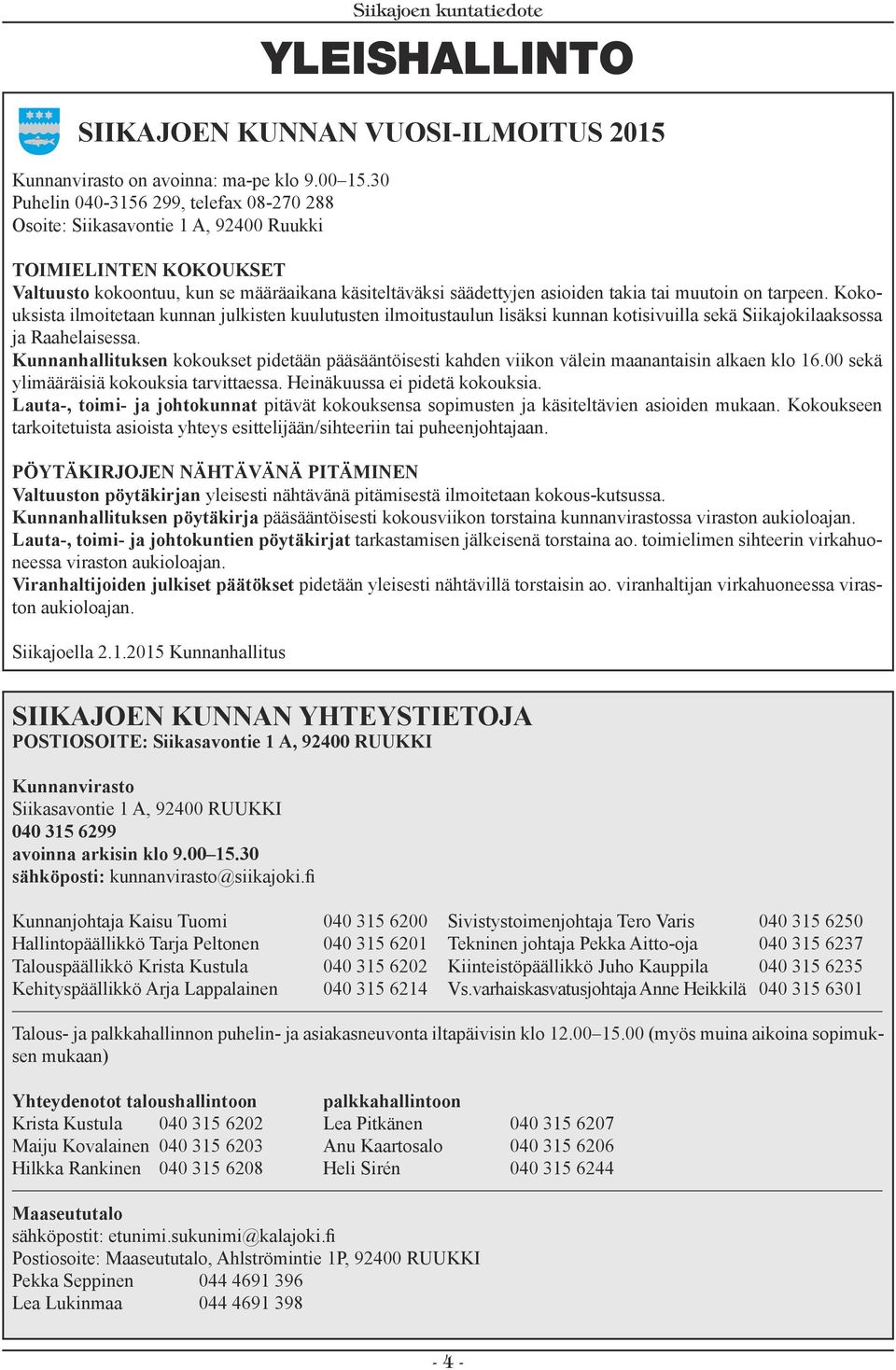 muutoin on tarpeen. Kokouksista ilmoitetaan kunnan julkisten kuulutusten ilmoitustaulun lisäksi kunnan kotisivuilla sekä Siikajokilaaksossa ja Raahelaisessa.