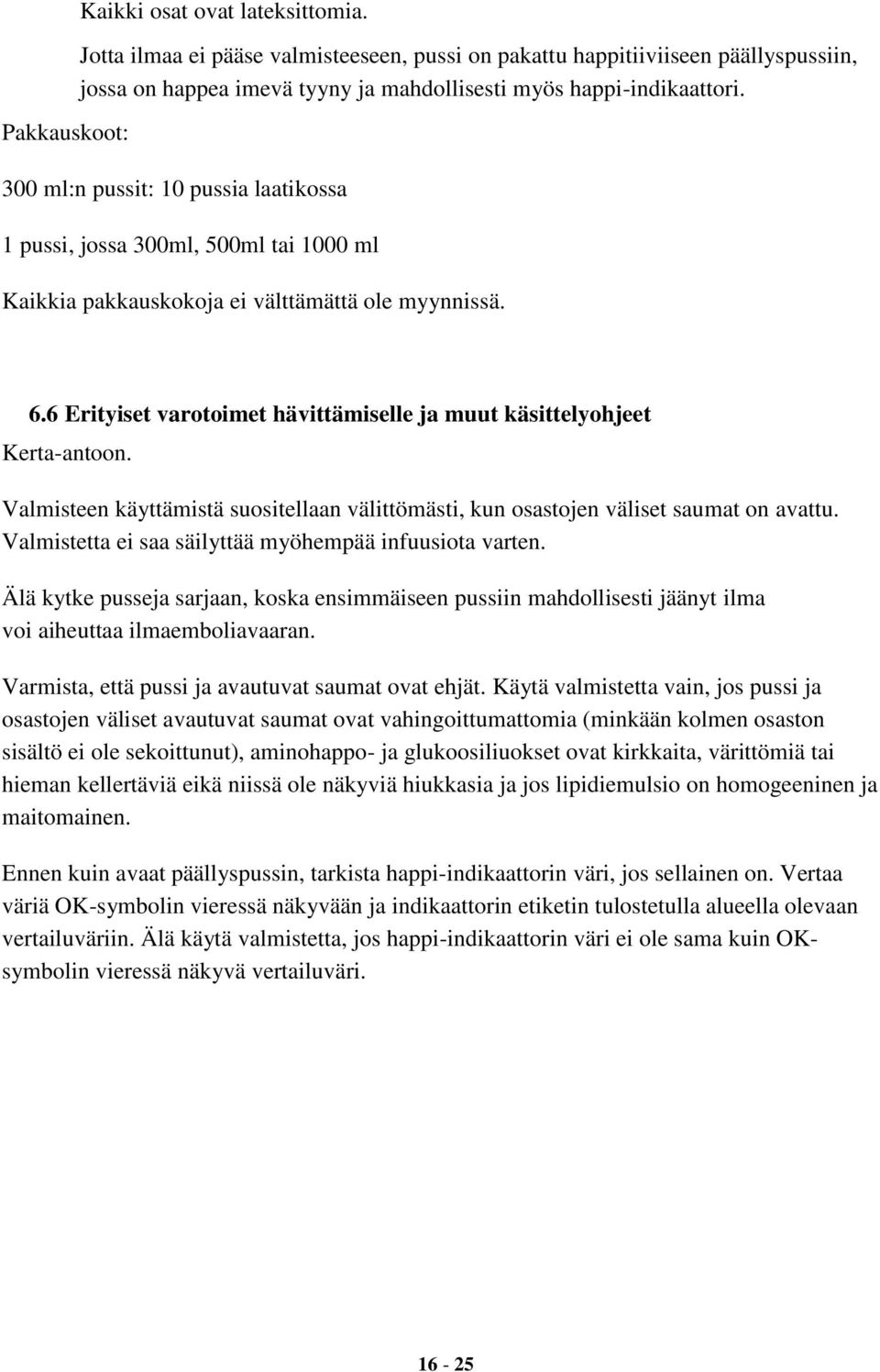 6 Erityiset varotoimet hävittämiselle ja muut käsittelyohjeet Kerta-antoon. Valmisteen käyttämistä suositellaan välittömästi, kun osastojen väliset saumat on avattu.