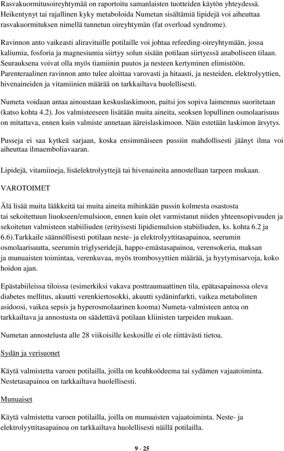 Ravinnon anto vaikeasti aliravituille potilaille voi johtaa refeeding-oireyhtymään, jossa kaliumia, fosforia ja magnesiumia siirtyy solun sisään potilaan siirtyessä anaboliseen tilaan.