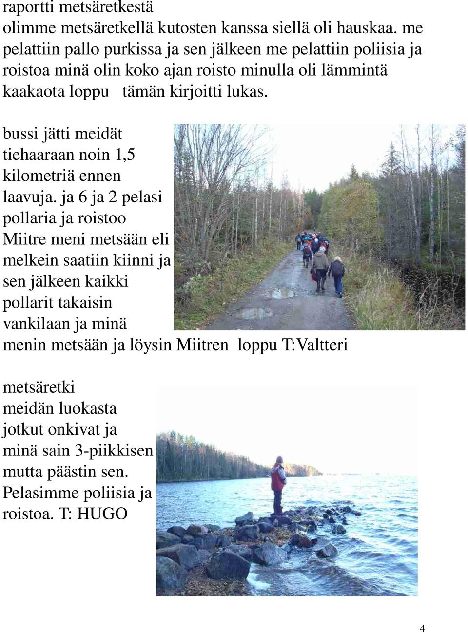 lukas. bussi jätti meidät tiehaaraan noin 1,5 kilometriä ennen laavuja.