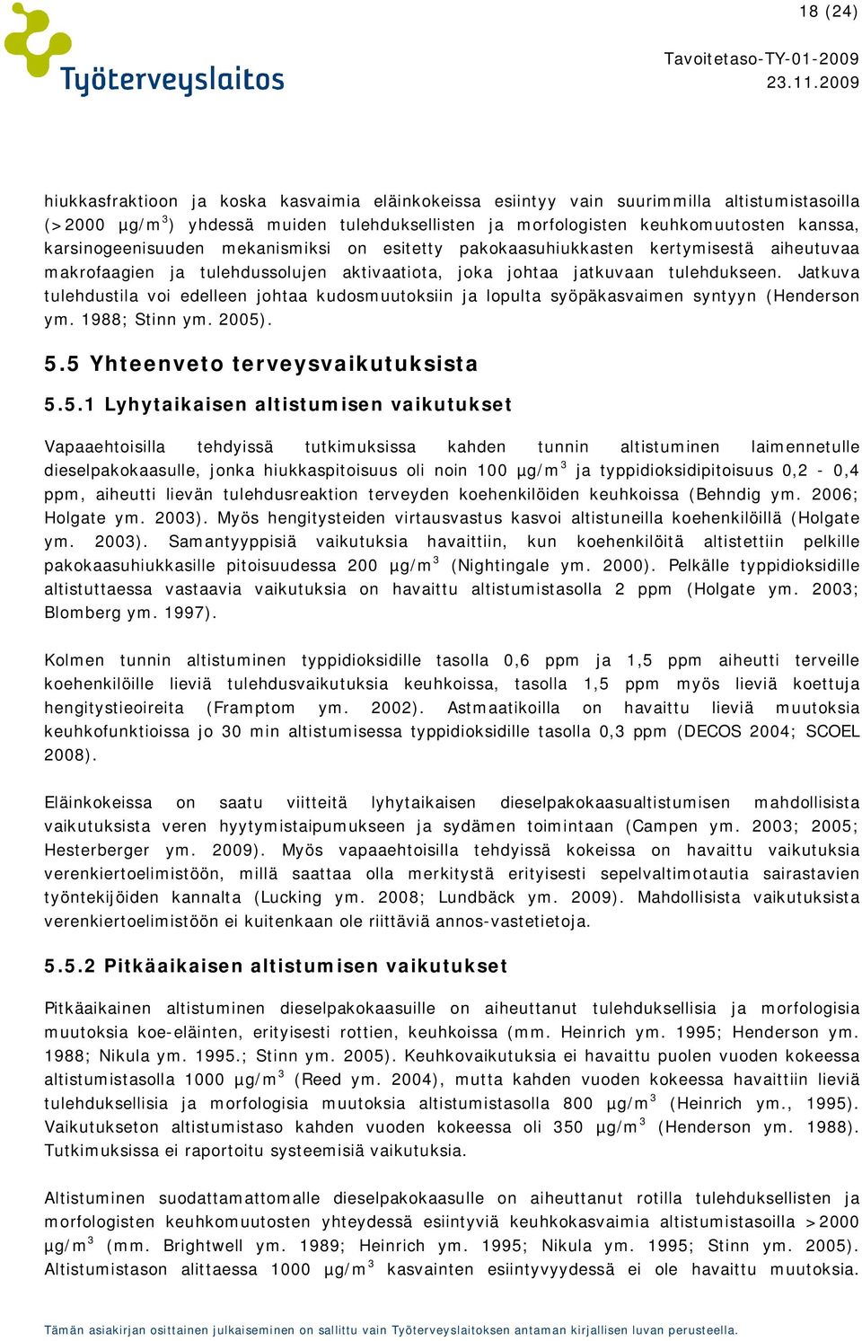 Jatkuva tulehdustila voi edelleen johtaa kudosmuutoksiin ja lopulta syöpäkasvaimen syntyyn (Henderson ym. 1988; Stinn ym. 2005)