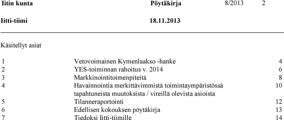 2014 6 3 Markkinointitoimenpiteitä 8 4 Havainnointia merkittävimmistä toimintaympäristössä 10