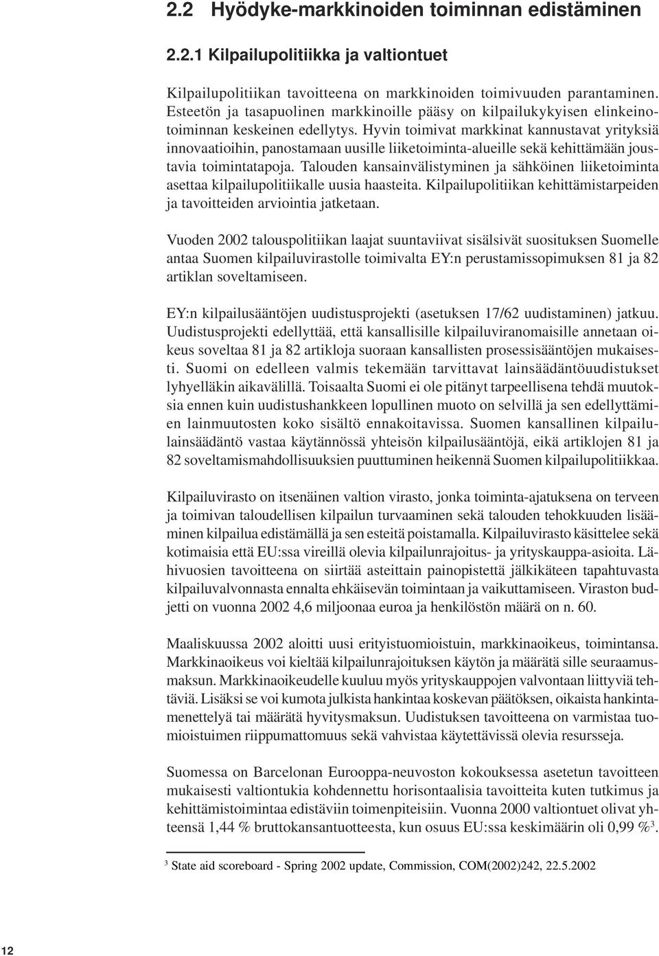 Hyvin toimivat markkinat kannustavat yrityksiä innovaatioihin, panostamaan uusille liiketoiminta-alueille sekä kehittämään joustavia toimintatapoja.