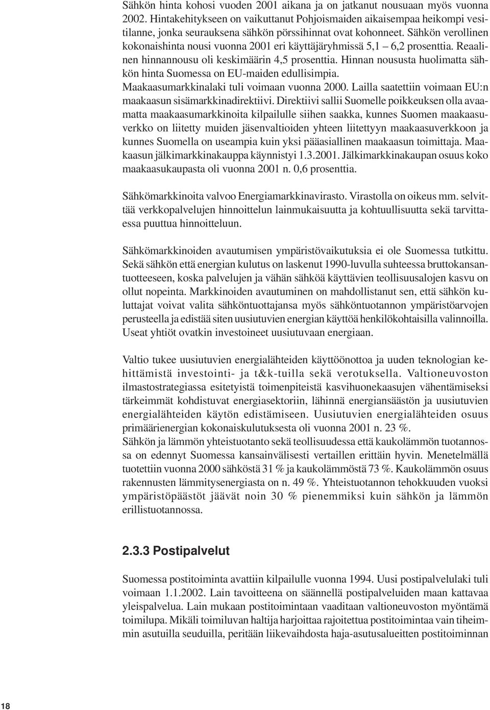 Sähkön verollinen kokonaishinta nousi vuonna 2001 eri käyttäjäryhmissä 5,1 6,2 prosenttia. Reaalinen hinnannousu oli keskimäärin 4,5 prosenttia.