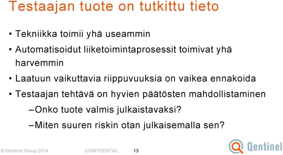 vaikea ennakoida Testaajan tehtävä on hyvien päätösten mahdollistaminen Onko tuote