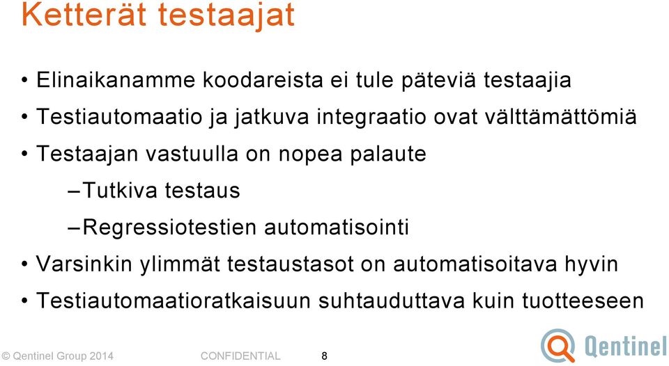 testaus Regressiotestien automatisointi Varsinkin ylimmät testaustasot on automatisoitava
