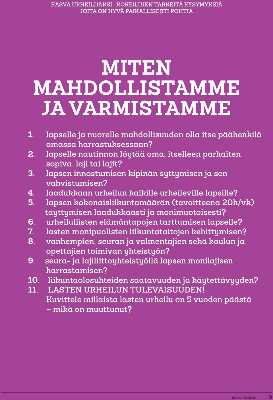 lapsen innostumisen kipinän syttymisen ja sen vahvistumisen? 4. laadukkaan urheilun kaikille urheileville lapsille? 5.