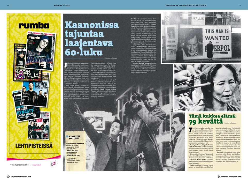 kansainväliset elokuvajuhlat äljestäpäin katsoen se vaikuttaa melkein mahdottomalta vuosikymmeneltä, uneksitulta. Runsaudensarvi myyttisyyteen asti. Kuuskytluku. Sixties. The Beatles.