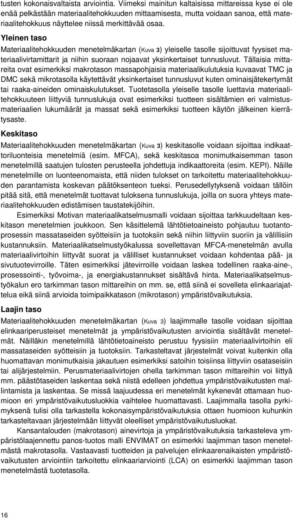 Yleinen taso Materiaalitehokkuuden menetelmäkartan (Kuva 3) yleiselle tasolle sijoittuvat fyysiset materiaalivirtamittarit ja niihin suoraan nojaavat yksinkertaiset tunnusluvut.