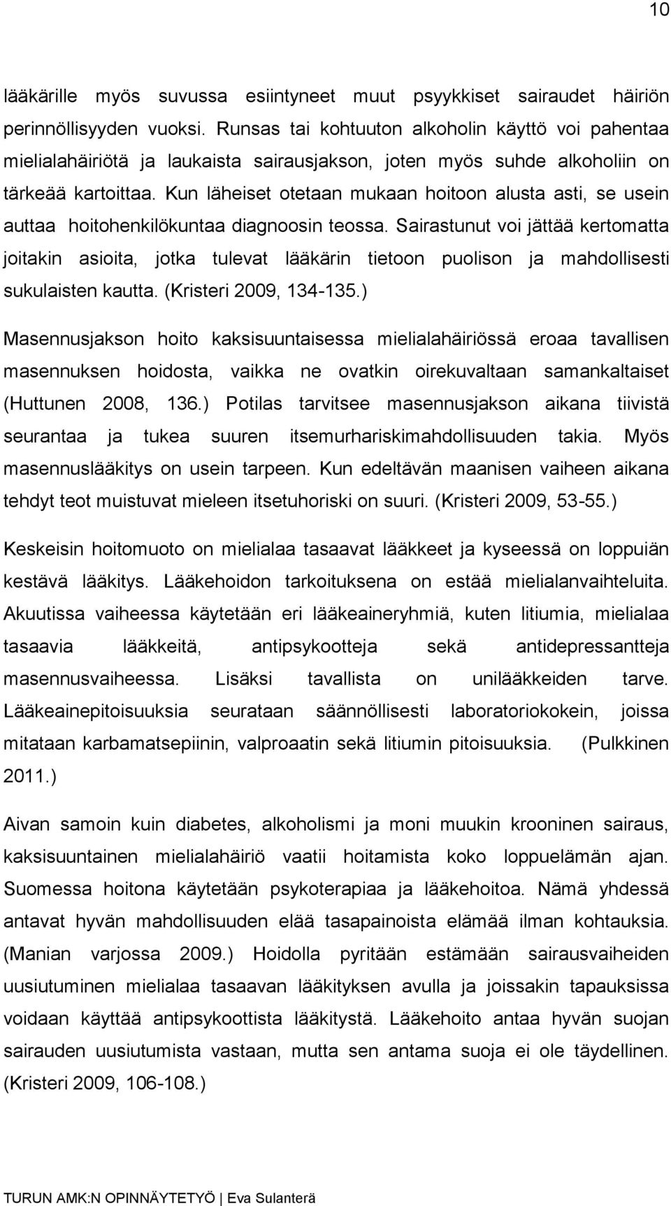 Kun läheiset otetaan mukaan hoitoon alusta asti, se usein auttaa hoitohenkilökuntaa diagnoosin teossa.