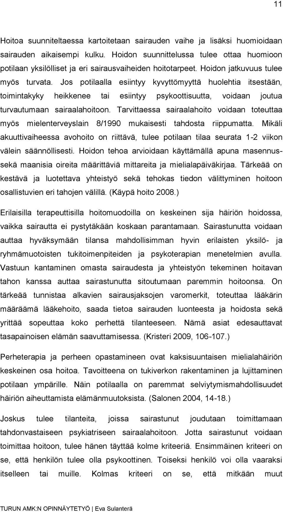 Jos potilaalla esiintyy kyvyttömyyttä huolehtia itsestään, toimintakyky heikkenee tai esiintyy psykoottisuutta, voidaan joutua turvautumaan sairaalahoitoon.