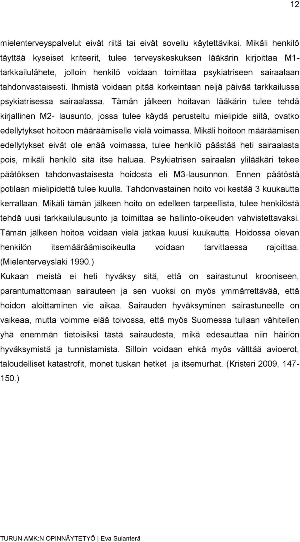 Ihmistä voidaan pitää korkeintaan neljä päivää tarkkailussa psykiatrisessa sairaalassa.