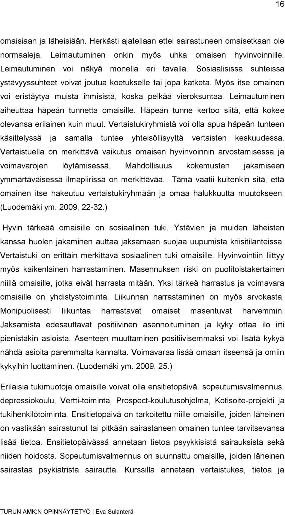 Leimautuminen aiheuttaa häpeän tunnetta omaisille. Häpeän tunne kertoo siitä, että kokee olevansa erilainen kuin muut.